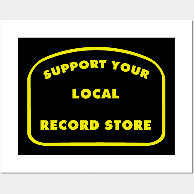 Support Your Local Record Store Wall Art by djbryanc